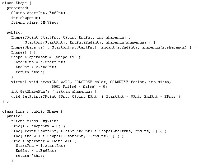 class Shape { protected: CPoint Start. Pnt, End. Pnt; int shapenum; friend class CMy.