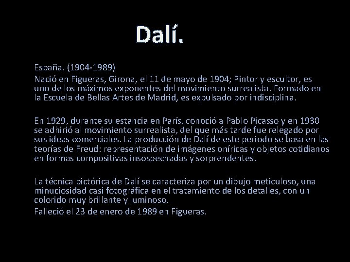 Dalí. España. (1904 -1989) Nació en Figueras, Girona, el 11 de mayo de 1904;