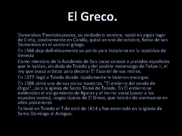 El Greco. Domenikos Theotokopoulos, su verdadero nombre, nació en algún lugar de Creta, posiblemente