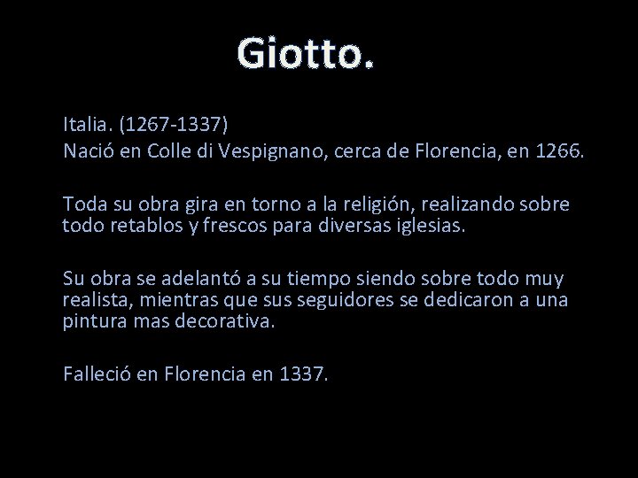 Giotto. Italia. (1267 -1337) Nació en Colle di Vespignano, cerca de Florencia, en 1266.