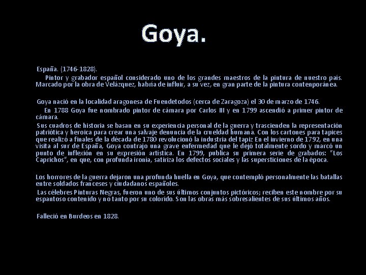 Goya. España. (1746 -1828). Pintor y grabador español considerado uno de los grandes maestros