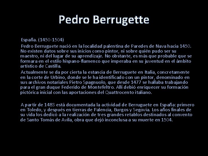 Pedro Berrugette España. (1450 -1504) Pedro Berruguete nació en la localidad palentina de Paredes