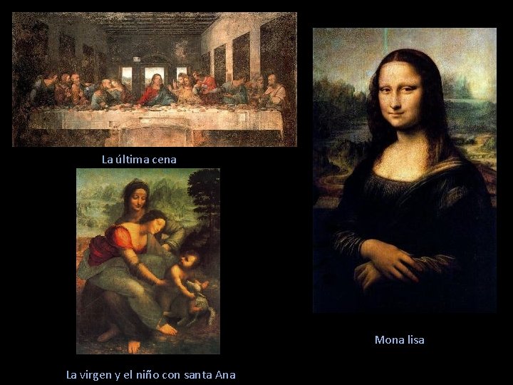 La última cena Mona lisa La virgen y el niño con santa Ana 