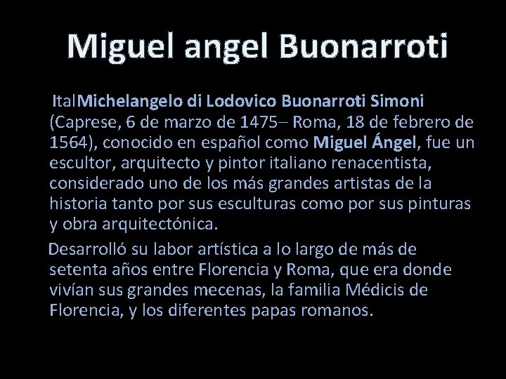 Miguel angel Buonarroti Ital. Michelangelo di Lodovico Buonarroti Simoni (Caprese, 6 de marzo de