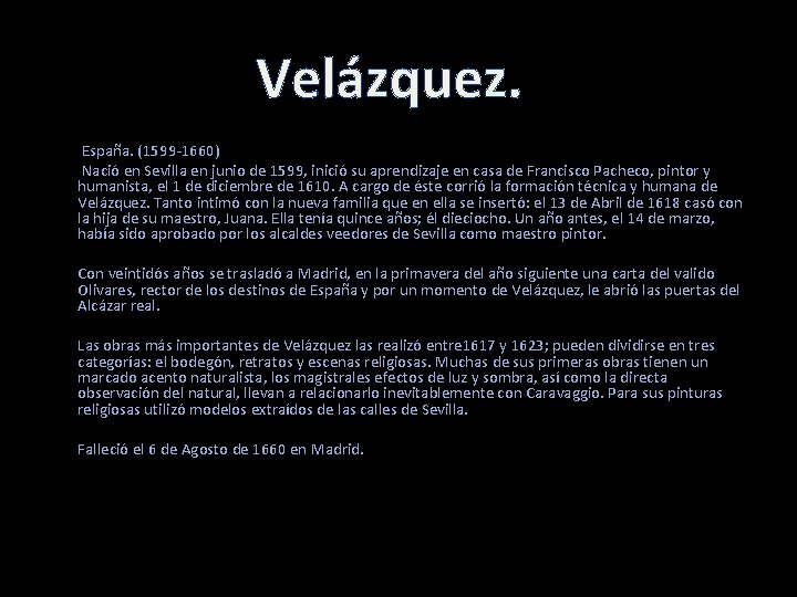 Velázquez. España. (1599 -1660) Nació en Sevilla en junio de 1599, inició su aprendizaje