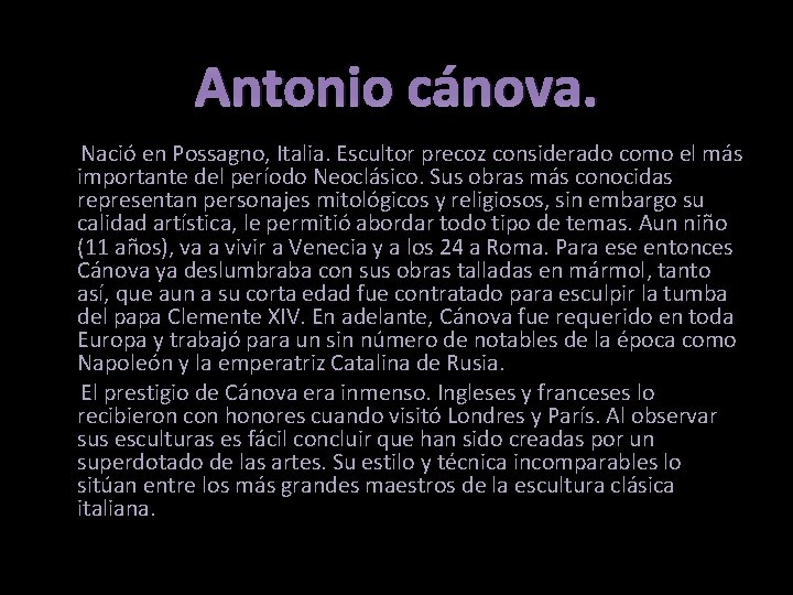 Antonio cánova. Nació en Possagno, Italia. Escultor precoz considerado como el más importante del