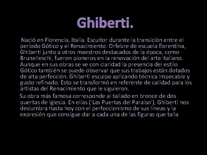 Ghiberti. Nació en Florencia, Italia. Escultor durante la transición entre el período Gótico y