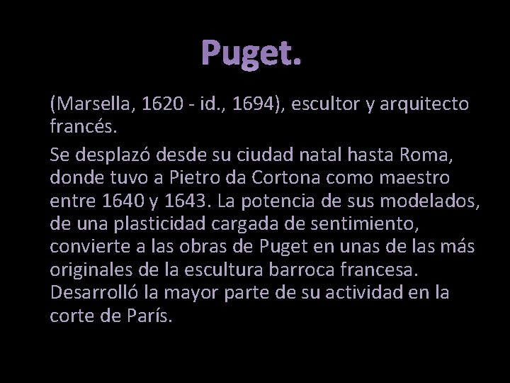 Puget. (Marsella, 1620 - id. , 1694), escultor y arquitecto francés. Se desplazó desde