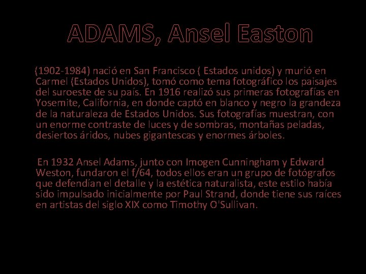 ADAMS, Ansel Easton (1902 -1984) nació en San Francisco ( Estados unidos) y murió