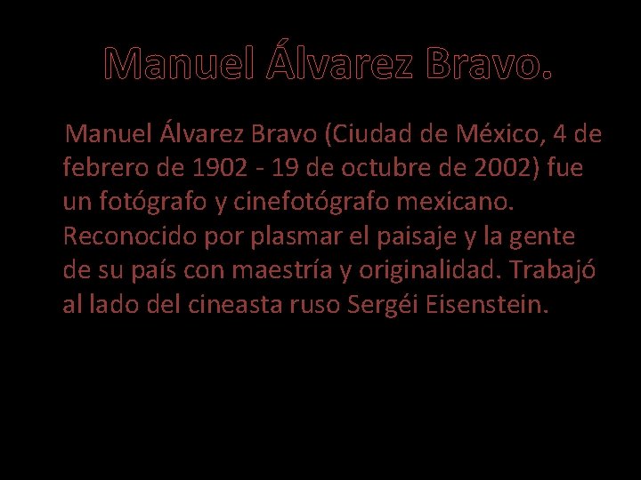 Manuel Álvarez Bravo (Ciudad de México, 4 de febrero de 1902 - 19 de