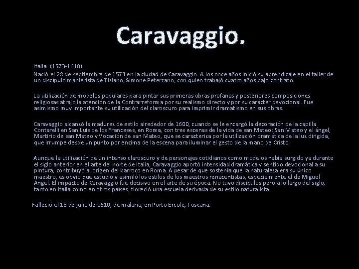 Caravaggio. Italia. (1573 -1610) Nació el 28 de septiembre de 1573 en la ciudad