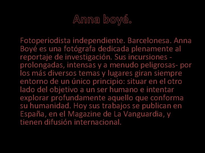 Anna boyé. Fotoperiodista independiente. Barcelonesa. Anna Boyé es una fotógrafa dedicada plenamente al reportaje