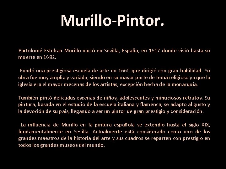 Murillo-Pintor. Bartolomé Esteban Murillo nació en Sevilla, España, en 1617 donde vivió hasta su