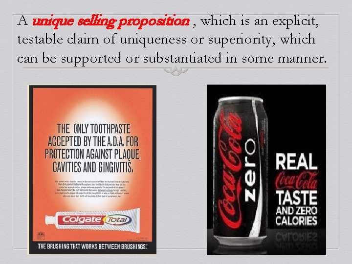 A unique selling proposition , which is an explicit, testable claim of uniqueness or