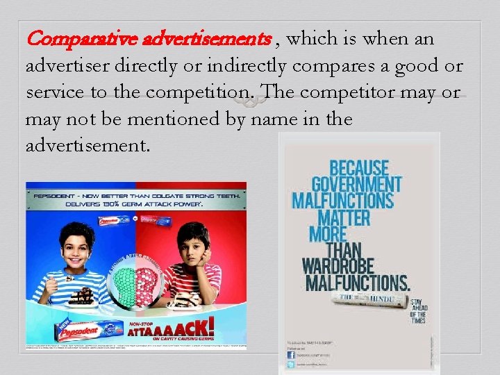 Comparative advertisements , which is when an advertiser directly or indirectly compares a good