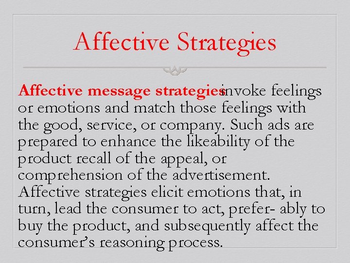 Affective Strategies Affective message strategiesinvoke feelings or emotions and match those feelings with the