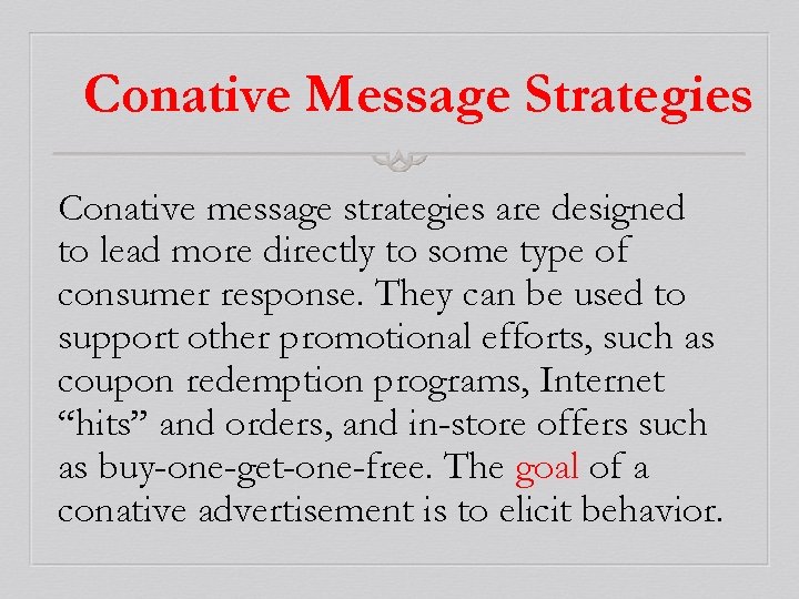 Conative Message Strategies Conative message strategies are designed to lead more directly to some