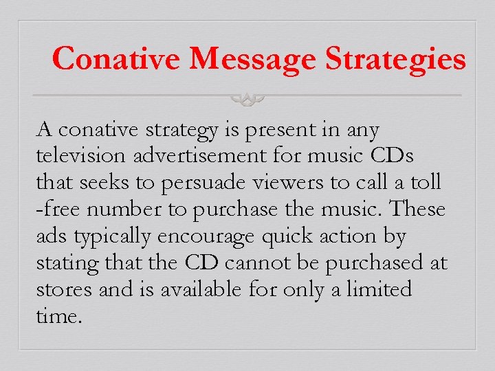 Conative Message Strategies A conative strategy is present in any television advertisement for music