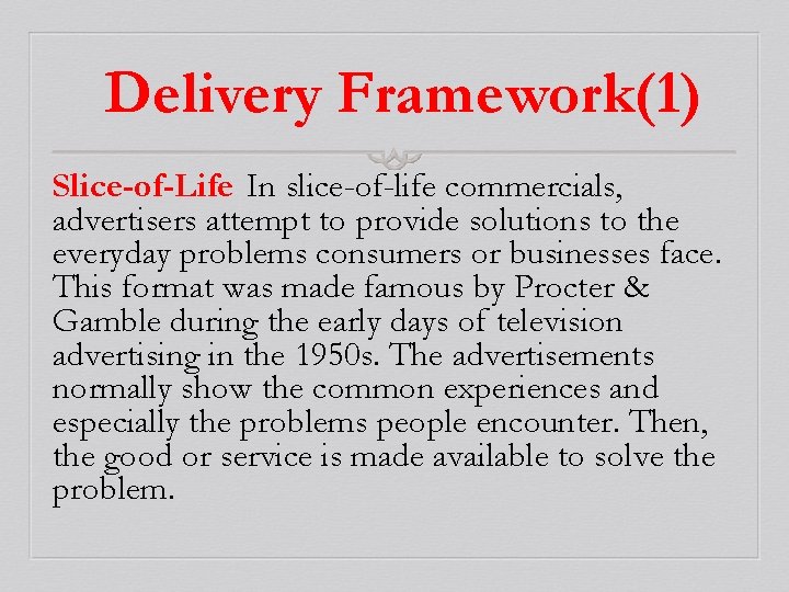Delivery Framework(1) Slice-of-Life In slice-of-life commercials, advertisers attempt to provide solutions to the everyday