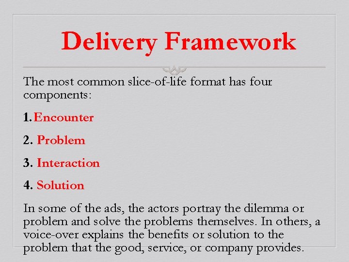 Delivery Framework The most common slice-of-life format has four components: 1. Encounter 2. Problem