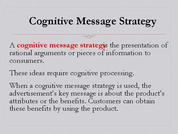 Cognitive Message Strategy A cognitive message strategyis the presentation of rational arguments or pieces