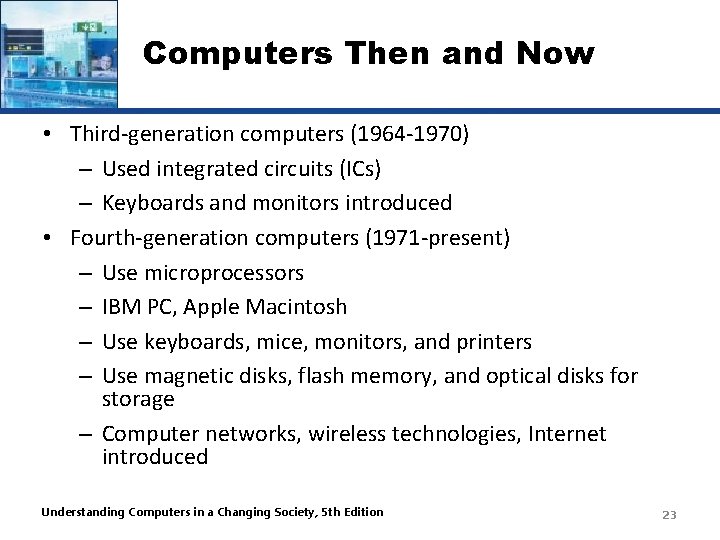 Computers Then and Now • Third-generation computers (1964 -1970) – Used integrated circuits (ICs)