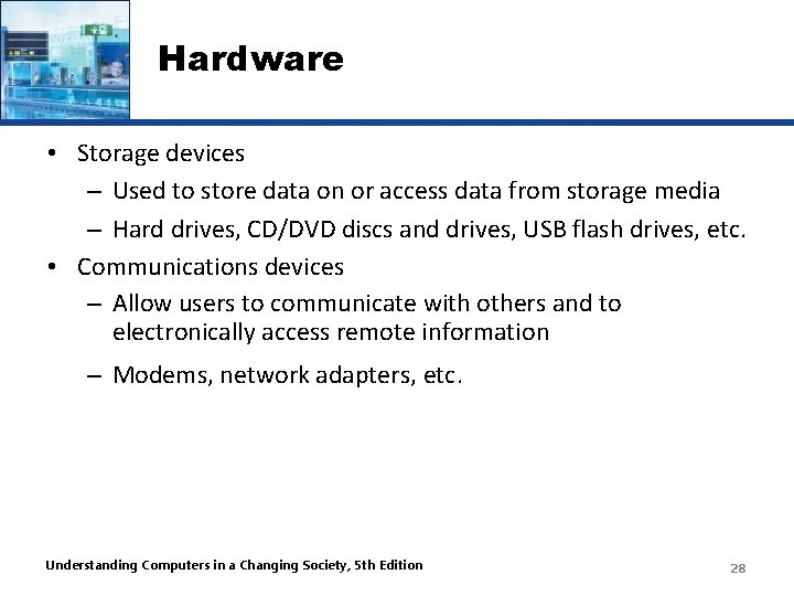 Hardware • Storage devices – Used to store data on or access data from