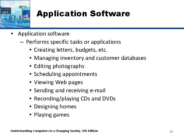 Application Software • Application software – Performs specific tasks or applications • Creating letters,