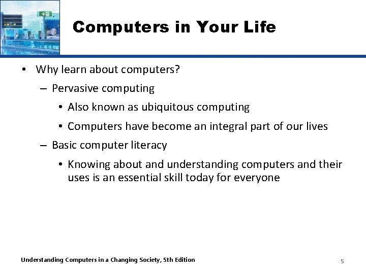 Computers in Your Life • Why learn about computers? – Pervasive computing • Also