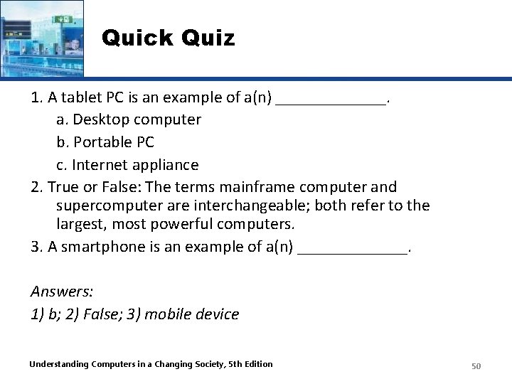 Quick Quiz 1. A tablet PC is an example of a(n) _______. a. Desktop