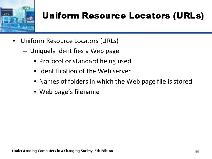 Uniform Resource Locators (URLs) • Uniform Resource Locators (URLs) – Uniquely identifies a Web