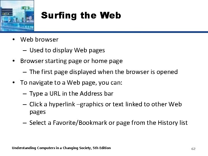 Surfing the Web • Web browser – Used to display Web pages • Browser