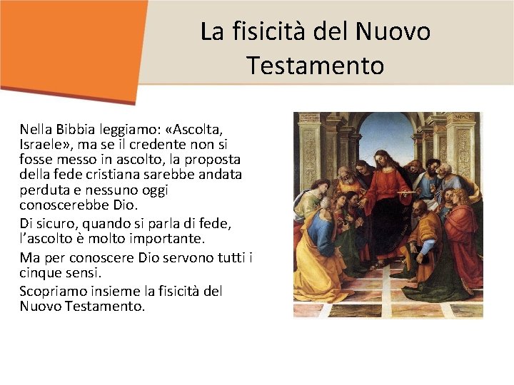 La fisicità del Nuovo Testamento Nella Bibbia leggiamo: «Ascolta, Israele» , ma se il