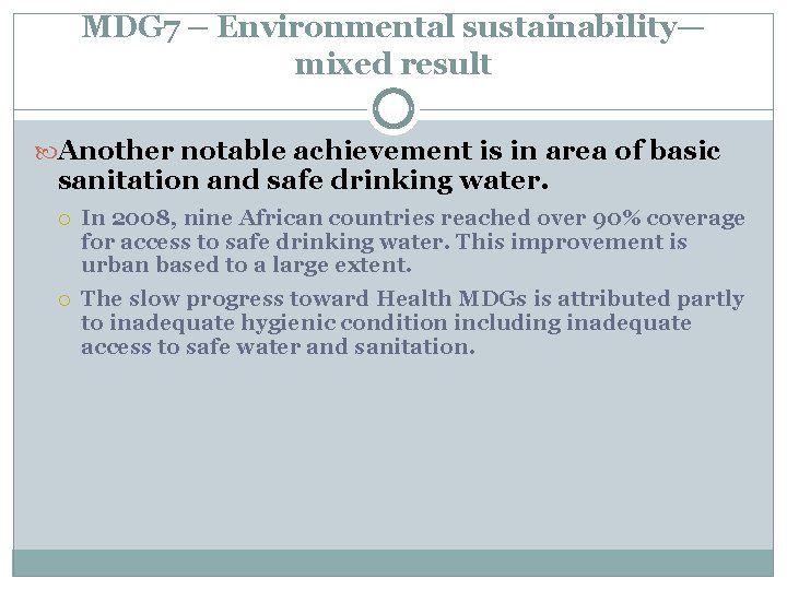 MDG 7 – Environmental sustainability— mixed result Another notable achievement is in area of