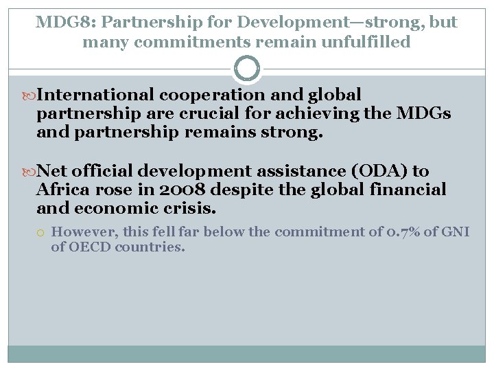 MDG 8: Partnership for Development—strong, but many commitments remain unfulfilled International cooperation and global