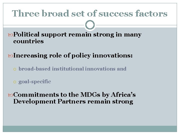 Three broad set of success factors Political support remain strong in many countries Increasing