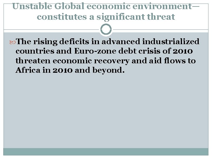 Unstable Global economic environment— constitutes a significant threat The rising deficits in advanced industrialized