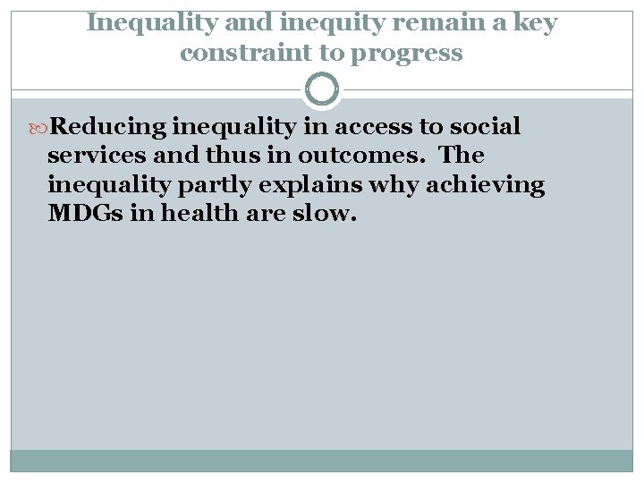 Inequality and inequity remain a key constraint to progress Reducing inequality in access to