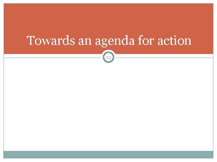 Towards an agenda for action 29 