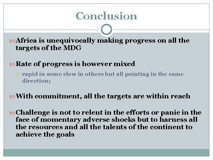 Conclusion Africa is unequivocally making progress on all the targets of the MDG Rate