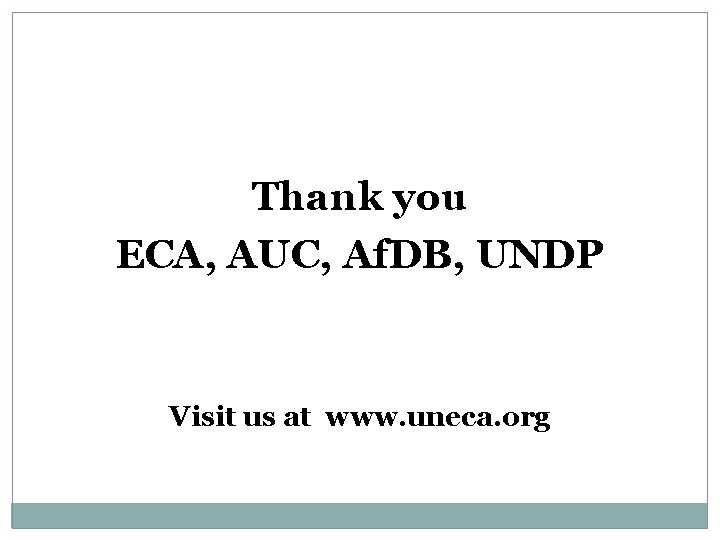 Thank you ECA, AUC, Af. DB, UNDP Visit us at www. uneca. org 
