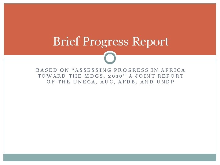 Brief Progress Report BASED ON “ASSESSING PROGRESS IN AFRICA TOWARD THE MDGS, 2010” A