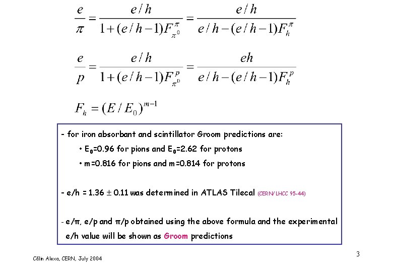 - for iron absorbant and scintillator Groom predictions are: • E 0=0. 96 for