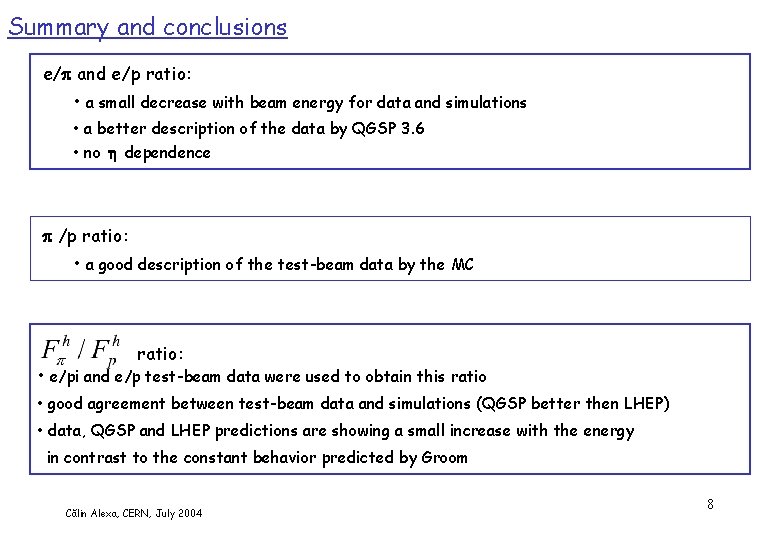 Summary and conclusions e/ and e/p ratio: • a small decrease with beam energy