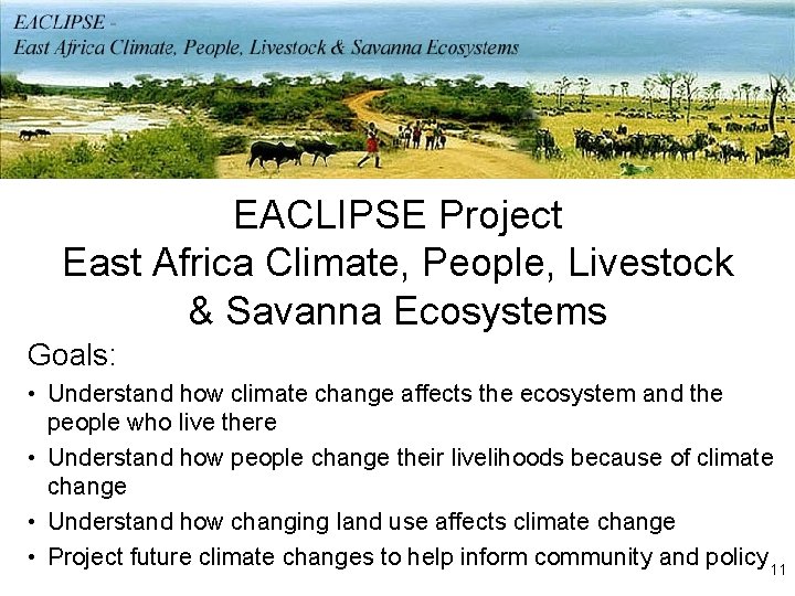EACLIPSE Project East Africa Climate, People, Livestock & Savanna Ecosystems Goals: • Understand how