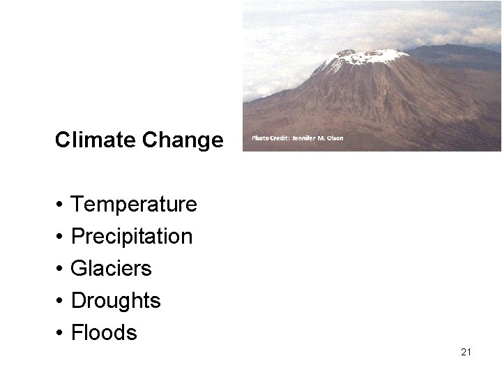 Climate Change • • • Temperature Precipitation Glaciers Droughts Floods Photo Credit: Jennifer M.