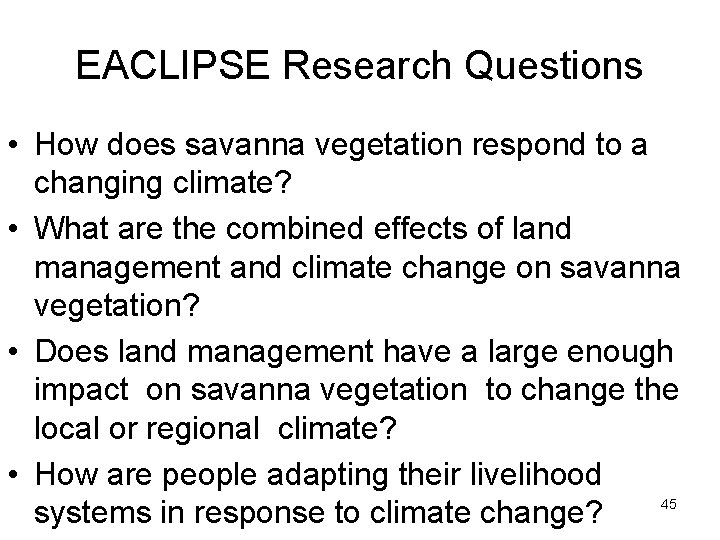 EACLIPSE Research Questions • How does savanna vegetation respond to a changing climate? •