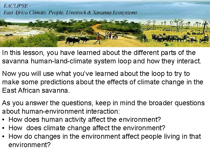 In this lesson, you have learned about the different parts of the savanna human-land-climate