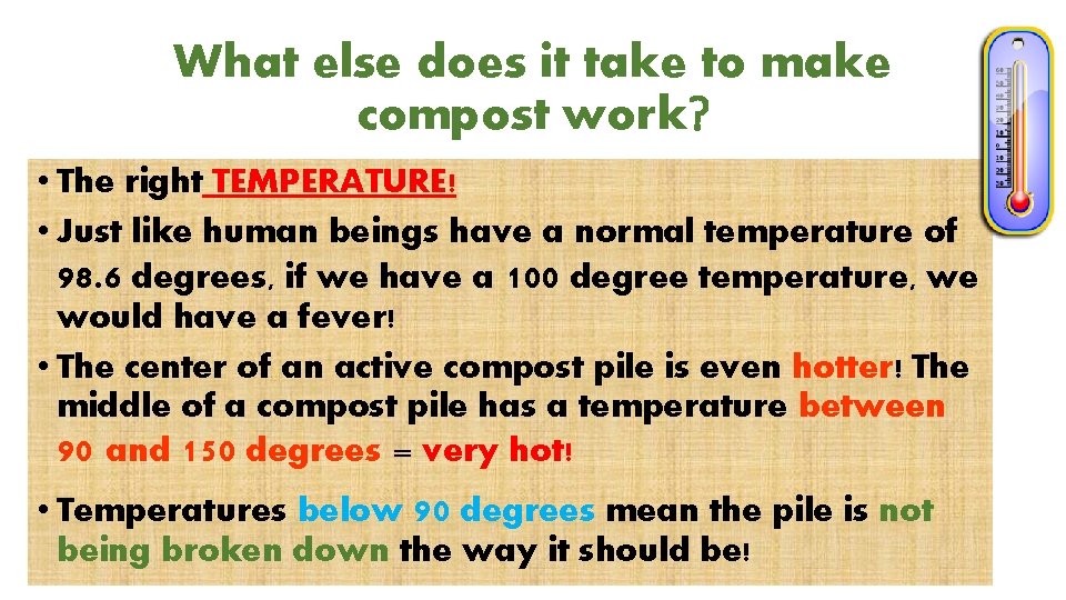 What else does it take to make compost work? • The right TEMPERATURE! •