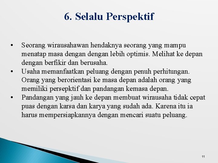 6. Selalu Perspektif • • • Seorang wirausahawan hendaknya seorang yang mampu menatap masa